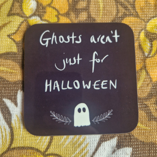 Ghost Aren't Just For Halloween Coaster